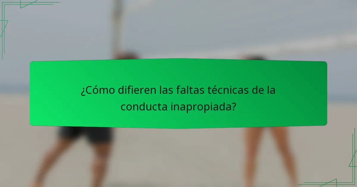 ¿Cómo difieren las faltas técnicas de la conducta inapropiada?
