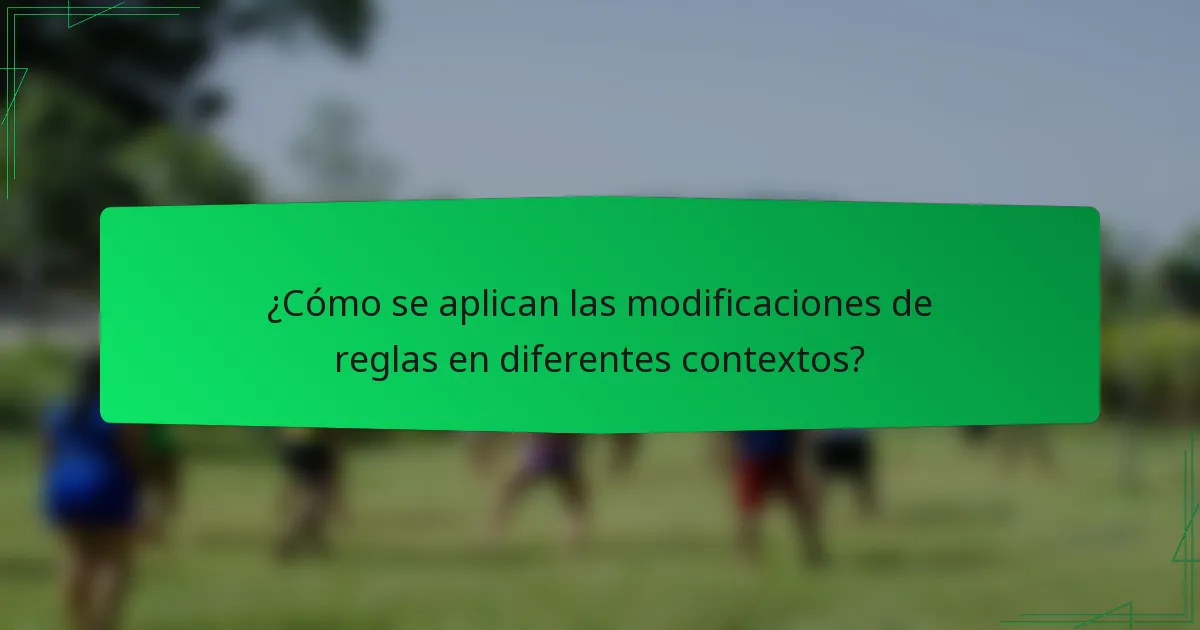 ¿Cómo se aplican las modificaciones de reglas en diferentes contextos?