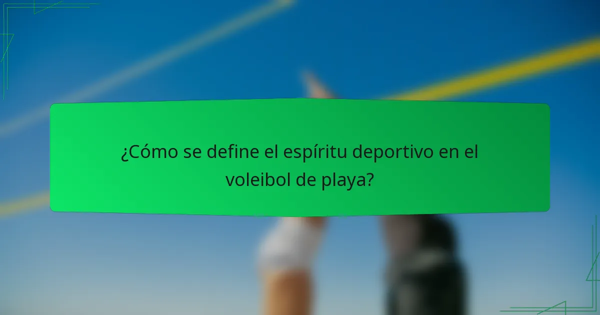 ¿Cómo se define el espíritu deportivo en el voleibol de playa?