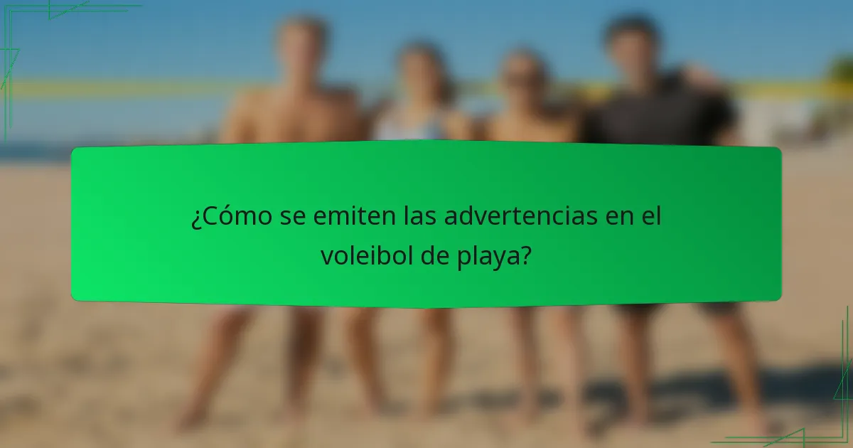 ¿Cómo se emiten las advertencias en el voleibol de playa?