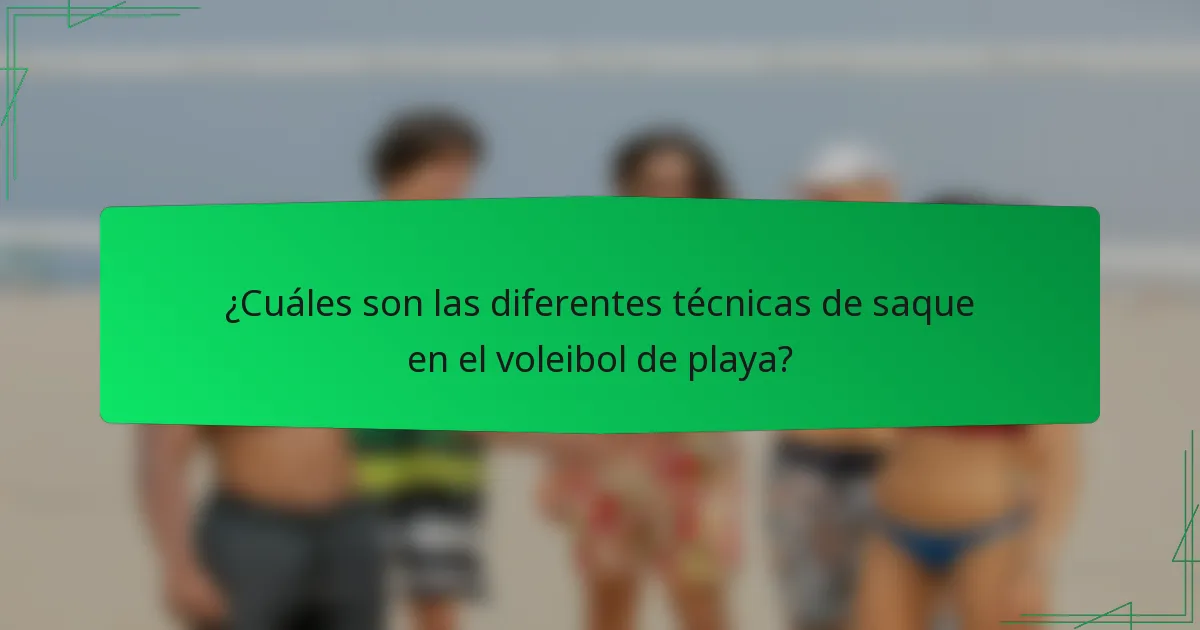 ¿Cuáles son las diferentes técnicas de saque en el voleibol de playa?