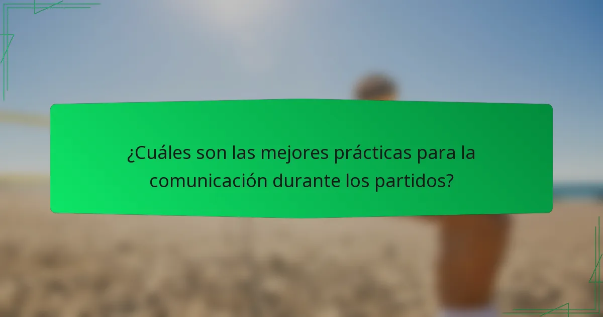 ¿Cuáles son las mejores prácticas para la comunicación durante los partidos?