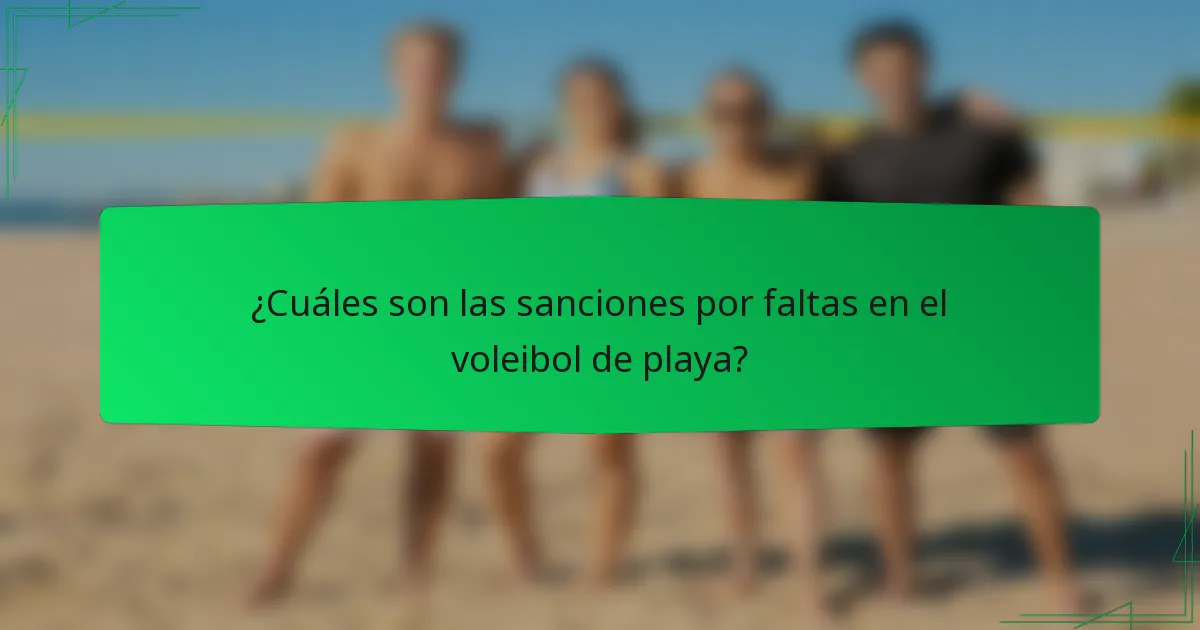 ¿Cuáles son las sanciones por faltas en el voleibol de playa?