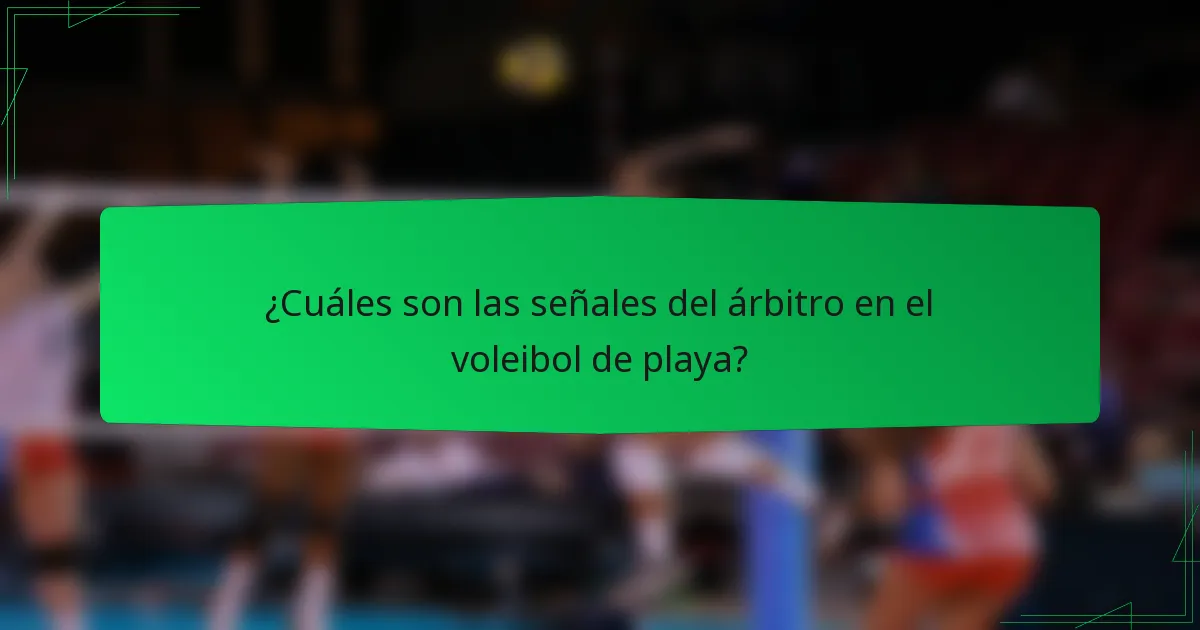 ¿Cuáles son las señales del árbitro en el voleibol de playa?