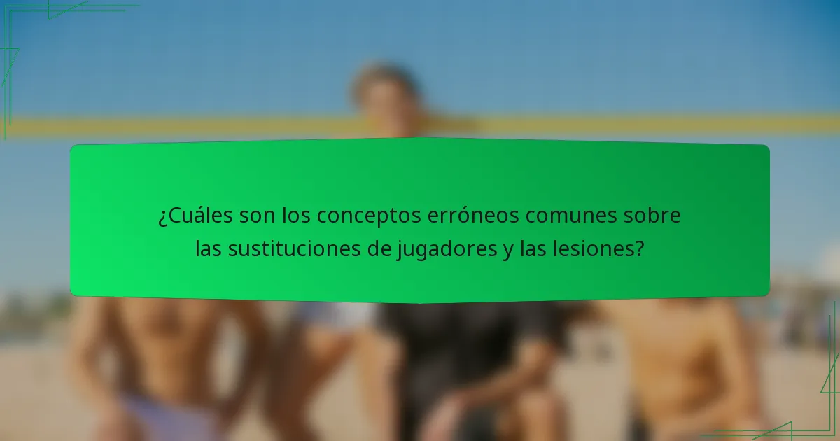 ¿Cuáles son los conceptos erróneos comunes sobre las sustituciones de jugadores y las lesiones?