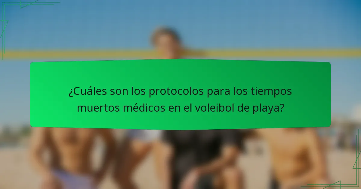 ¿Cuáles son los protocolos para los tiempos muertos médicos en el voleibol de playa?