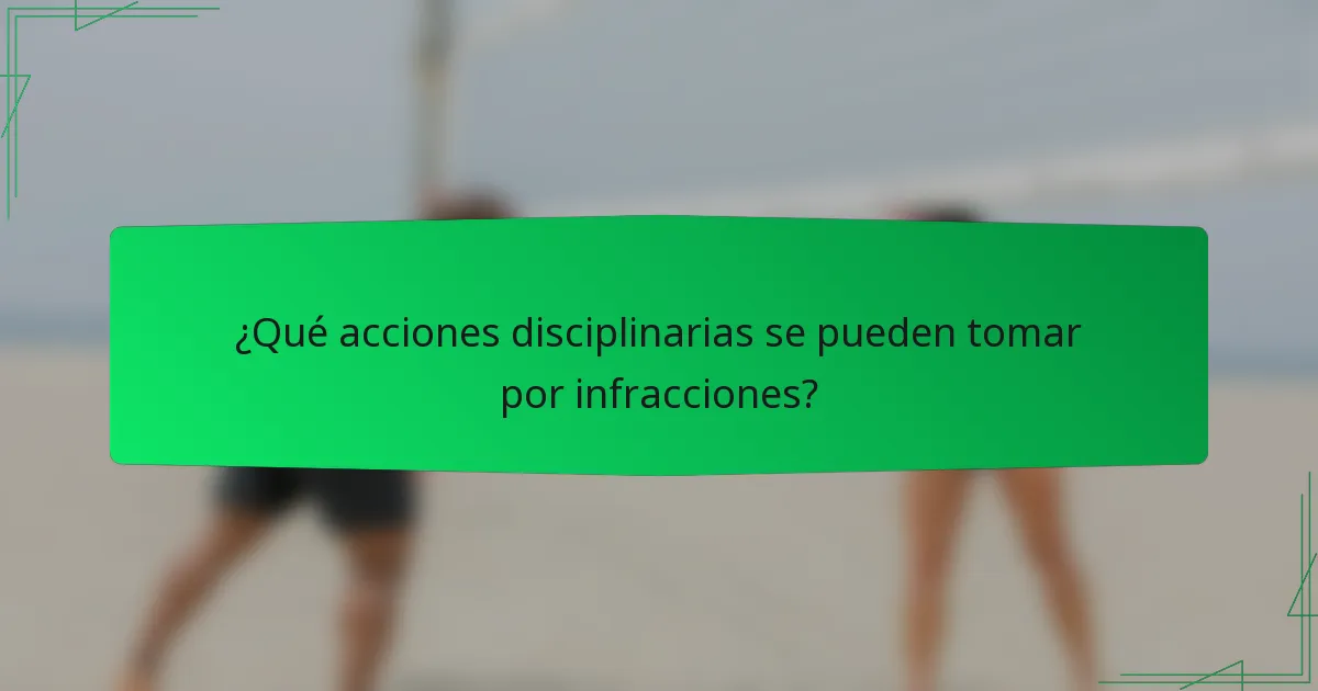 ¿Qué acciones disciplinarias se pueden tomar por infracciones?