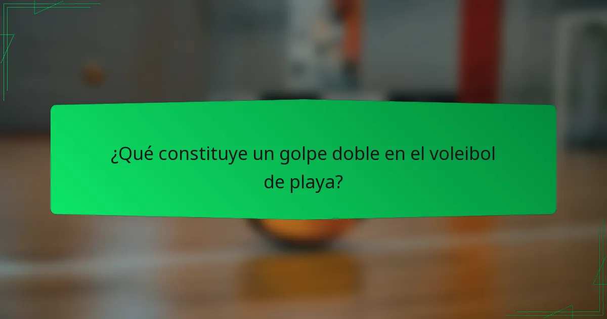 ¿Qué constituye un golpe doble en el voleibol de playa?