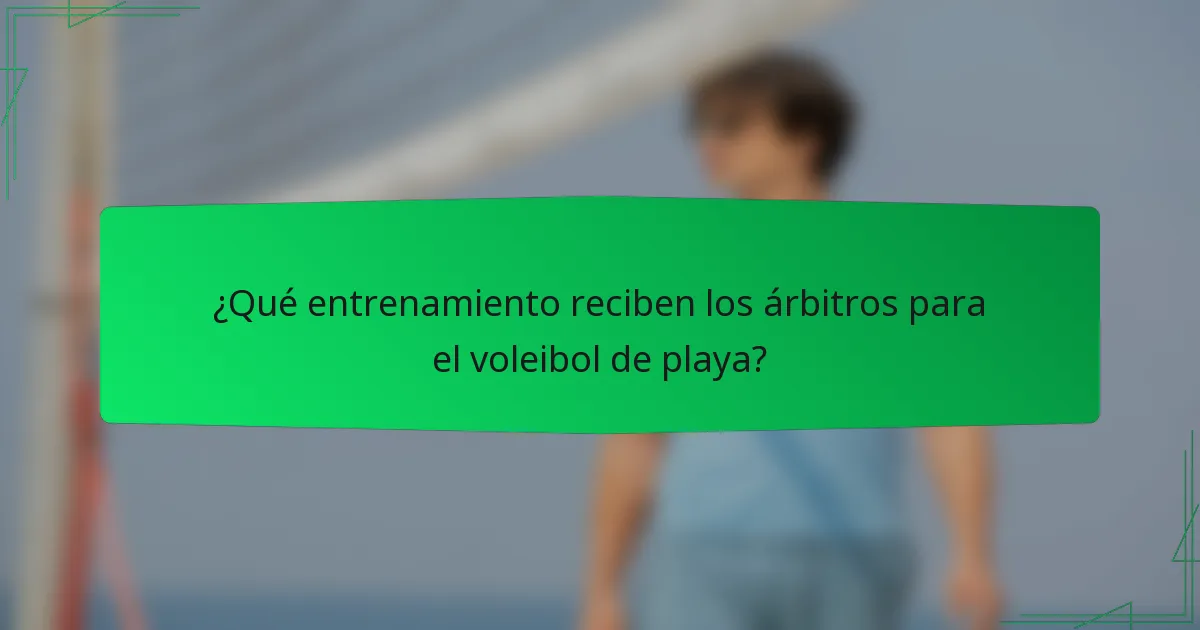¿Qué entrenamiento reciben los árbitros para el voleibol de playa?