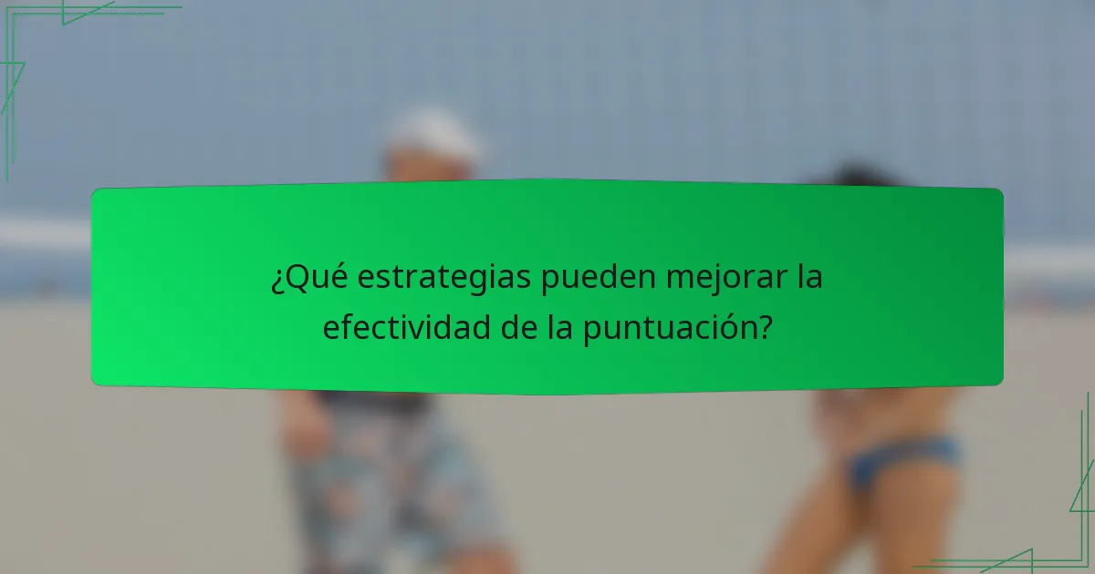 ¿Qué estrategias pueden mejorar la efectividad de la puntuación?