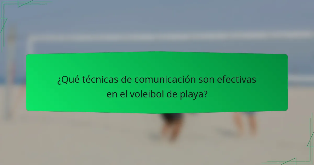 ¿Qué técnicas de comunicación son efectivas en el voleibol de playa?